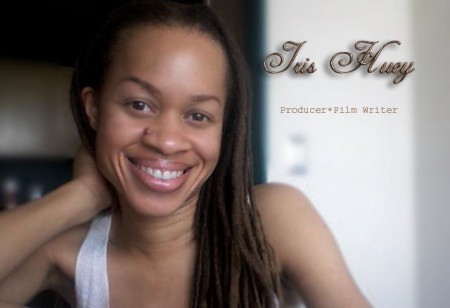 IRIS HUEY - FILM DIRECTOR - WRITER - PRODUCER
